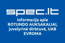 ROTUNDO AUKSAKALIAI, juvelyrinė dirbtuvė, UAB EVROMA | spec.lt