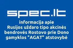 Rusijos uždaro tipo akcinės bendrovės Rostovo prie Dono gamyklos "AGAT" atstovybė | spec.lt