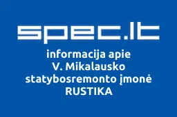 V. Mikalausko statybosremonto įmonė RUSTIKA | spec.lt