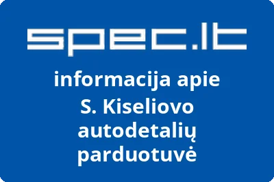 S. Kiseliovo autodetalių parduotuvė