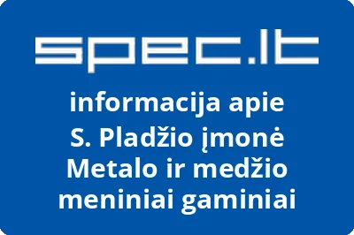 S. Pladžio įmonė Metalo ir medžio meniniai gaminiai