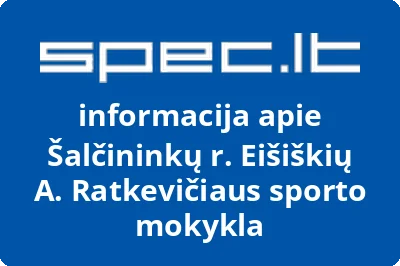 Šalčininkų r. Eišiškių A. Ratkevičiaus sporto mokykla | spec.lt