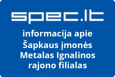 Šapkaus įmonės Metalas Ignalinos rajono filialas