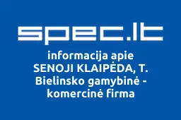 SENOJI KLAIPĖDA, T. Bielinsko gamybinė - komercinė firma | spec.lt