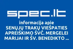 SENŲJŲ TRAKŲ VIEŠPATIES APREIŠKIMO ŠVČ. MERGELEI MARIJAI IR ŠV. BENEDIKTO BAŽNYČIA | spec.lt