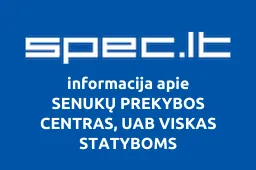 SENUKŲ PREKYBOS CENTRAS, UAB VISKAS STATYBOMS