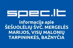 ŠEŠUOLĖLIŲ ŠVČ. MERGELĖS MARIJOS, VISŲ MALONIŲ TARPININKĖS, BAŽNYČIA | spec.lt