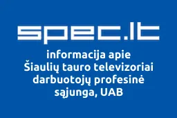 Šiaulių tauro televizoriai darbuotojų profesinė sąjunga, UAB | spec.lt
