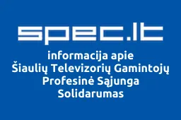 Šiaulių Televizorių Gamintojų Profesinė Sąjunga Solidarumas | spec.lt