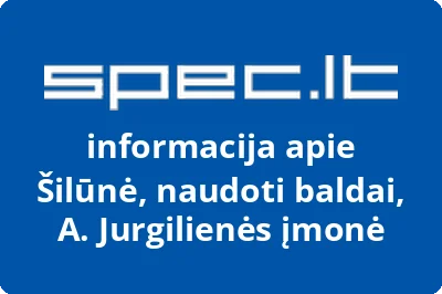 Šilūnė, naudoti baldai, A. Jurgilienės įmonė