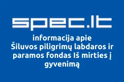 Šiluvos piligrimų labdaros ir paramos fondas Iš mirties į gyvenimą | spec.lt