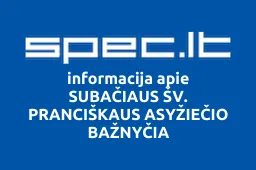 SUBAČIAUS ŠV. PRANCIŠKAUS ASYŽIEČIO BAŽNYČIA | spec.lt