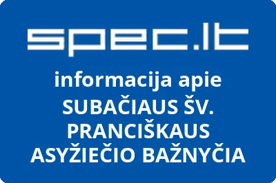 SUBAČIAUS ŠV. PRANCIŠKAUS ASYŽIEČIO BAŽNYČIA