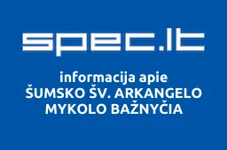 ŠUMSKO ŠV. ARKANGELO MYKOLO BAŽNYČIA iliustracija