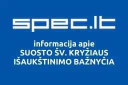 SUOSTO ŠV. KRYŽIAUS IŠAUKŠTINIMO BAŽNYČIA | spec.lt