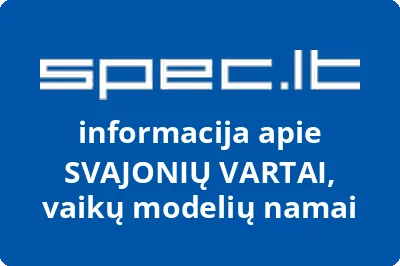 SVAJONIŲ VARTAI, vaikų modelių namai