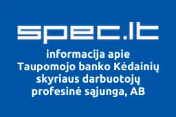 Taupomojo banko Kėdainių skyriaus darbuotojų profesinė sąjunga, AB | spec.lt