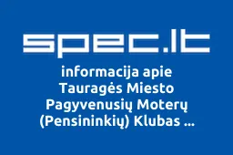 Tauragės Miesto Pagyvenusių Moterų (Pensininkių) Klubas Sidabrinė Gija | spec.lt