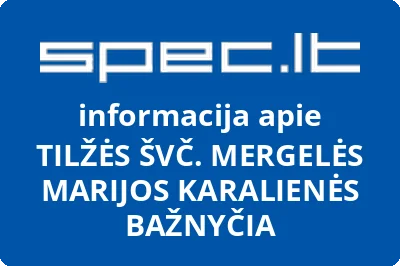 TILŽĖS ŠVČ. MERGELĖS MARIJOS KARALIENĖS BAŽNYČIA