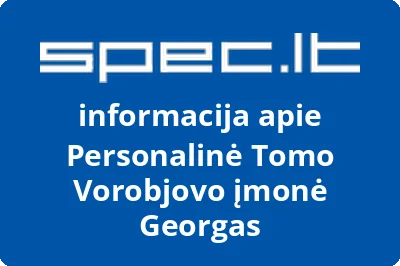 Personalinė Tomo Vorobjovo įmonė Georgas | spec.lt