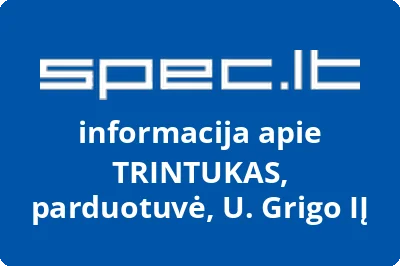 TRINTUKAS, parduotuvė, U. Grigo, IĮ | spec.lt