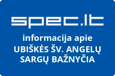 UBIŠKĖS ŠV. ANGELŲ SARGŲ BAŽNYČIA