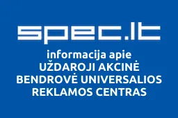 UŽDAROJI AKCINĖ BENDROVĖ UNIVERSALIOS REKLAMOS CENTRAS | spec.lt