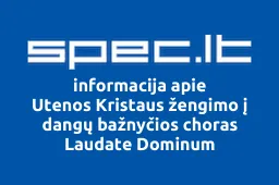 Utenos Kristaus žengimo į dangų bažnyčios choras Laudate Dominum | spec.lt