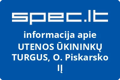 UTENOS ŪKININKŲ TURGUS, O. Piskarsko, IĮ | spec.lt