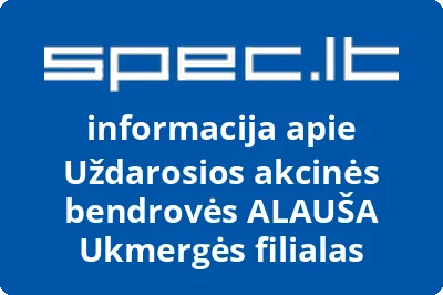 Uždarosios akcinės bendrovės ALAUŠA Ukmergės filialas | spec.lt