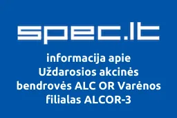 Uždarosios akcinės bendrovės ALC OR Varėnos filialas ALCOR-3