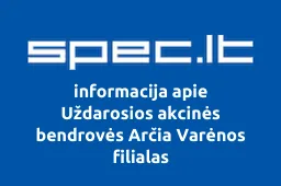 Uždarosios akcinės bendrovės Arčia Varėnos filialas