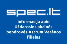 Uždarosios akcinės bendrovės Astrum Varėnos filialas