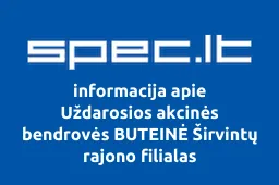 Uždarosios akcinės bendrovės BUTEINĖ Širvintų rajono filialas