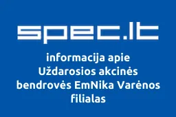 Uždarosios akcinės bendrovės EmNika Varėnos filialas
