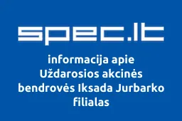 Uždarosios akcinės bendrovės Iksada Jurbarko filialas