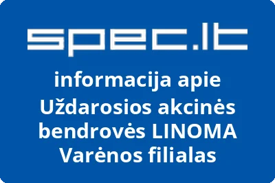 Uždarosios akcinės bendrovės LINOMA Varėnos filialas