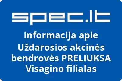Uždarosios akcinės bendrovės PRELIUKSA Visagino filialas