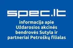 Uždarosios akcinės bendrovės Sutyla ir partneriai Petroškų filialas | spec.lt