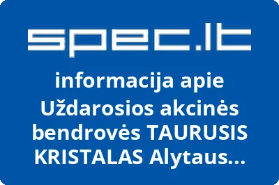 Uždarosios akcinės bendrovės TAURUSIS KRISTALAS Alytaus filialas