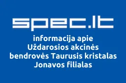 Uždarosios akcinės bendrovės Taurusis kristalas Jonavos filialas | spec.lt