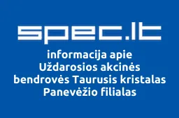 Uždarosios akcinės bendrovės Taurusis kristalas Panevėžio filialas iliustracija