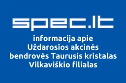 Uždarosios akcinės bendrovės Taurusis kristalas Vilkaviškio filialas | spec.lt