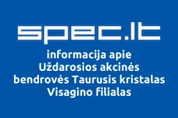 Uždarosios akcinės bendrovės Taurusis kristalas Visagino filialas | spec.lt