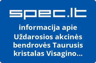 Uždarosios akcinės bendrovės Taurusis kristalas Visagino filialas