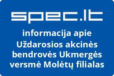 Uždarosios akcinės bendrovės Ukmergės versmė Molėtų filialas