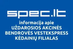 UŽDAROSIOS AKCINĖS BENDROVĖS VESTEKSPRESS KĖDAINIŲ FILIALAS | spec.lt