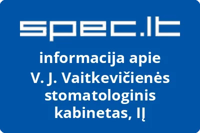 V. J. Vaitkevičienės stomatologinis kabinetas, IĮ | spec.lt