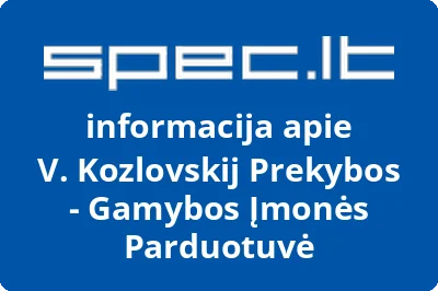 V. Kozlovskij Prekybos - Gamybos Įmonės Parduotuvė