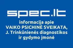 VAIKO PSICHINĖ SVEIKATA, J. Trinkūnienės diagnostikos ir gydymo įmonė | spec.lt